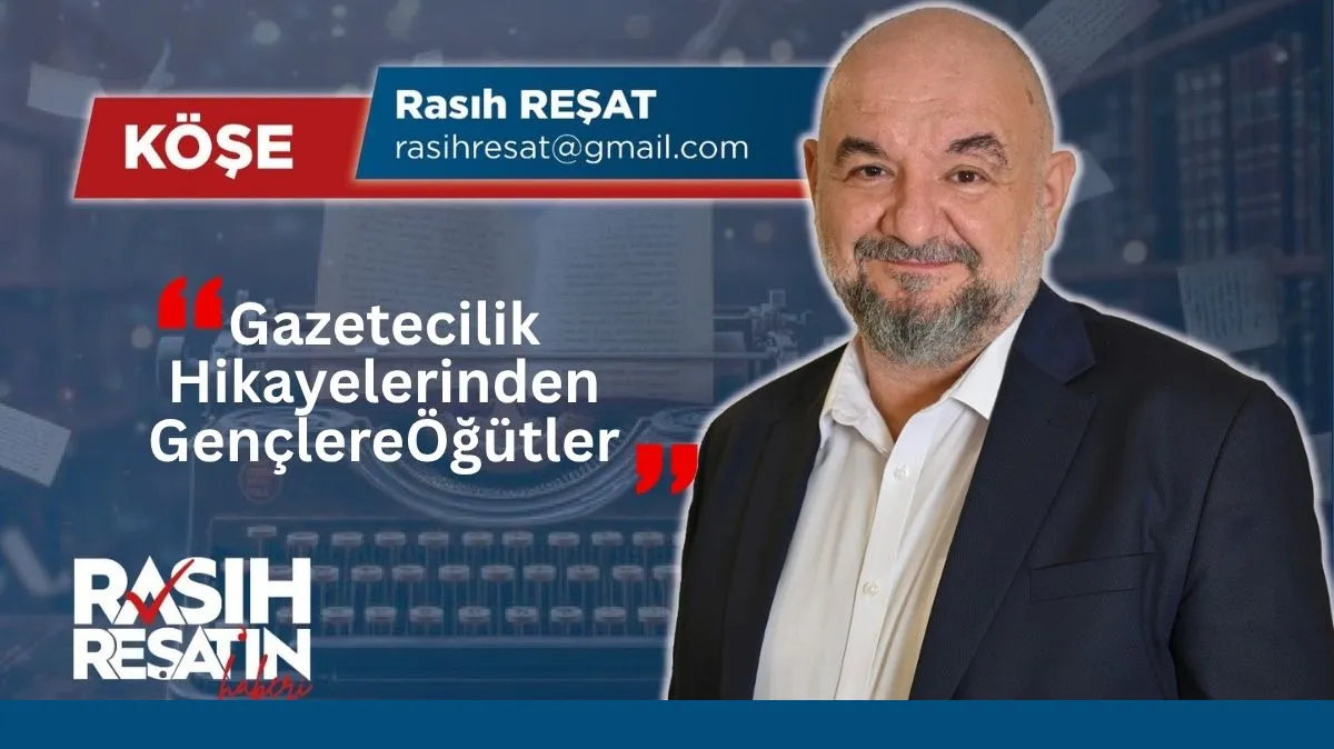 Rasıh Reşat: Gazetecilik Hikayelerinden Gençlere Öğütler